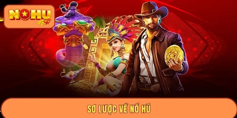 Sơ lược về nổ hũ