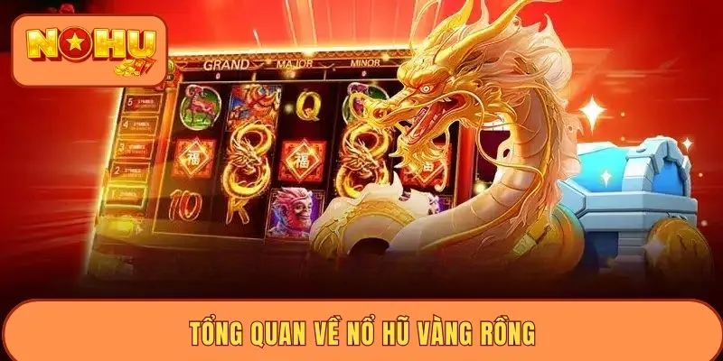 Tổng quan về nổ hũ Vàng Rồng